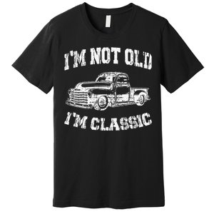 I'm Not Old I'm Classic Birthday Dad Retro Truck Graphic Premium T-Shirt