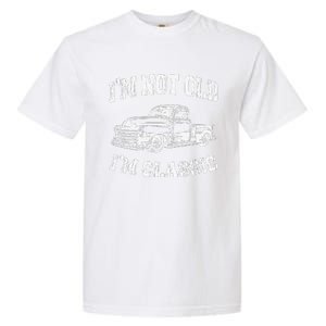 I'm Not Old I'm Classic Birthday Dad Retro Truck Graphic Garment-Dyed Heavyweight T-Shirt