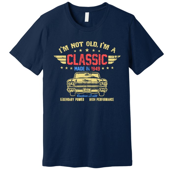 IM Not Old IM A Classic Made In 1949 Vintage 75th Birthday Premium T-Shirt