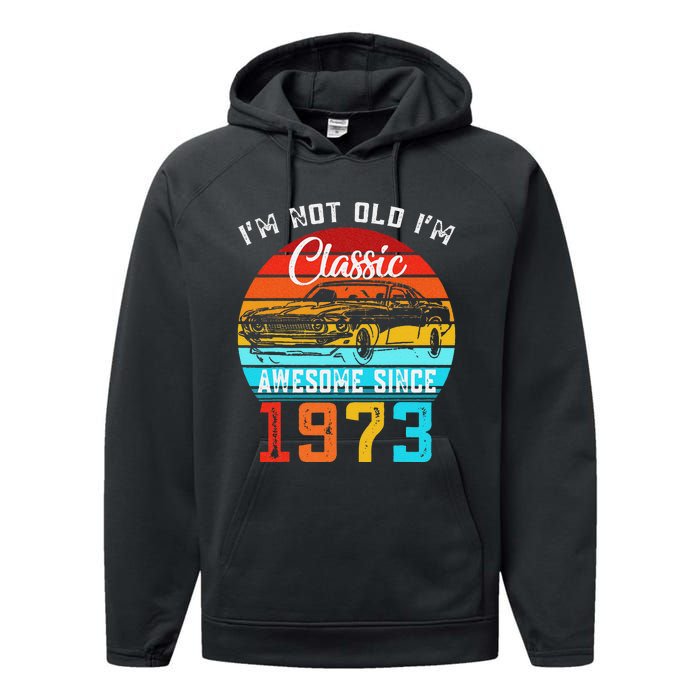 I'm Not Old I'm Classic Funny Car Vintage Awesome Since 1973 Performance Fleece Hoodie