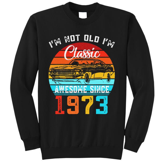 I'm Not Old I'm Classic Funny Car Vintage Awesome Since 1973 Sweatshirt