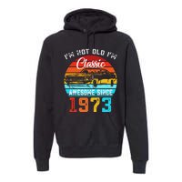 I'm Not Old I'm Classic Funny Car Vintage Awesome Since 1973 Premium Hoodie