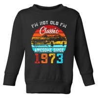 I'm Not Old I'm Classic Funny Car Vintage Awesome Since 1973 Toddler Sweatshirt