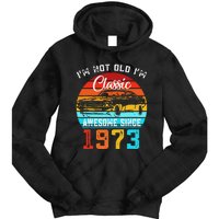 I'm Not Old I'm Classic Funny Car Vintage Awesome Since 1973 Tie Dye Hoodie