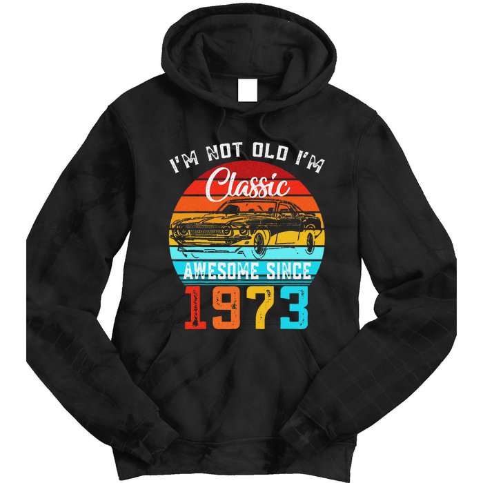 I'm Not Old I'm Classic Funny Car Vintage Awesome Since 1973 Tie Dye Hoodie