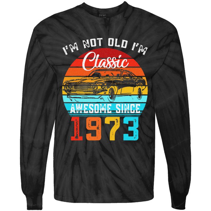 I'm Not Old I'm Classic Funny Car Vintage Awesome Since 1973 Tie-Dye Long Sleeve Shirt