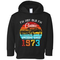 I'm Not Old I'm Classic Funny Car Vintage Awesome Since 1973 Toddler Hoodie