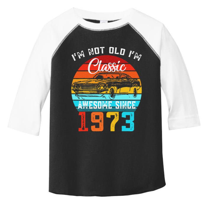 I'm Not Old I'm Classic Funny Car Vintage Awesome Since 1973 Toddler Fine Jersey T-Shirt