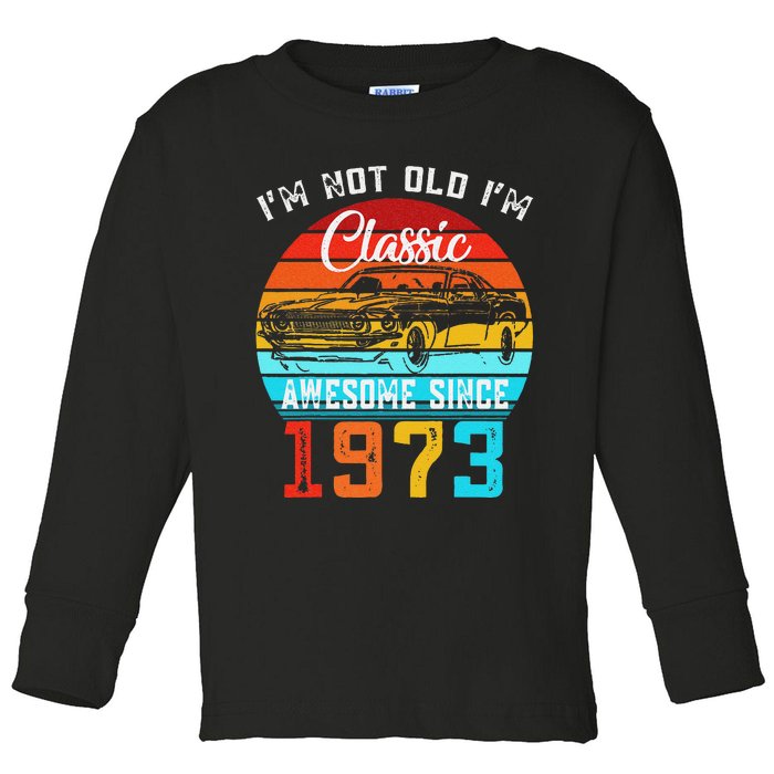 I'm Not Old I'm Classic Funny Car Vintage Awesome Since 1973 Toddler Long Sleeve Shirt