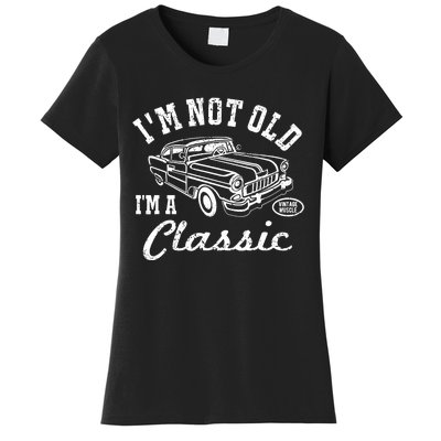 I'm Not Old I'm Classic Funny Graphic Car-s & Wo Women's T-Shirt