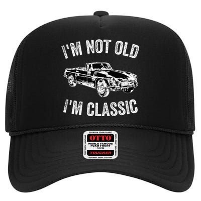 I'm not old I'm classic Vintage Classic car lover High Crown Mesh Back Trucker Hat