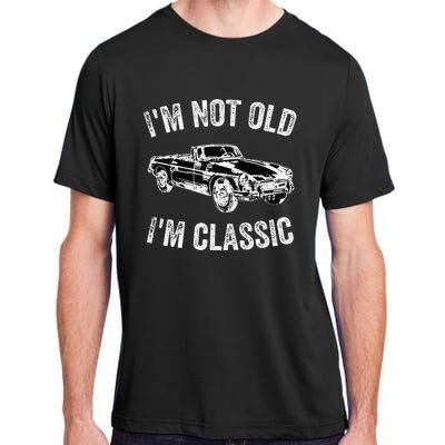 I'm not old I'm classic Vintage Classic car lover Adult ChromaSoft Performance T-Shirt