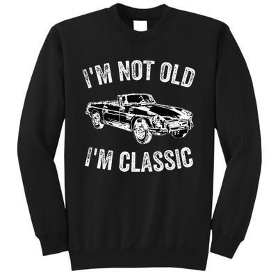 I'm not old I'm classic Vintage Classic car lover Tall Sweatshirt