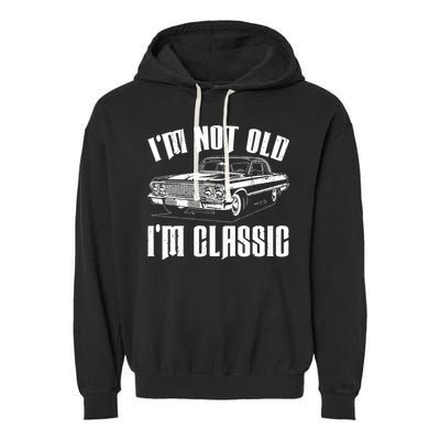 I'm Not Old I'm Classic Garment-Dyed Fleece Hoodie