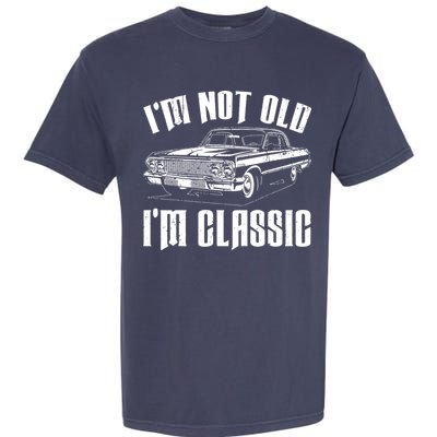 I'm Not Old I'm Classic Garment-Dyed Heavyweight T-Shirt