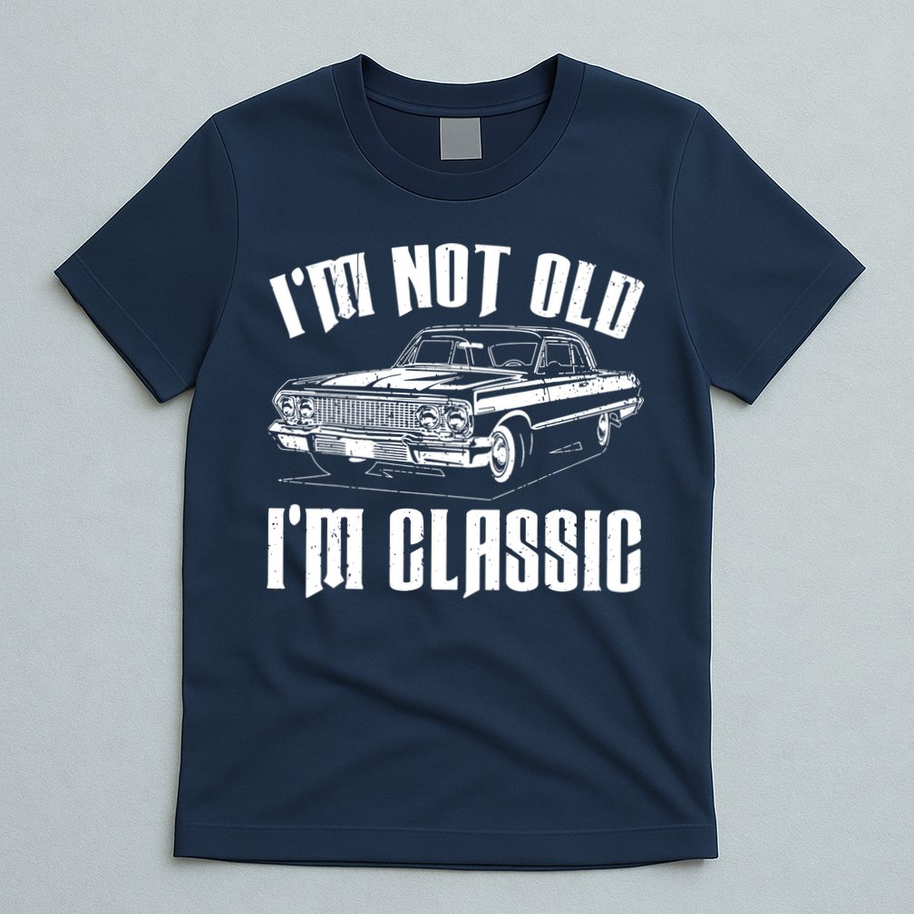 I'm Not Old I'm Classic T-Shirt