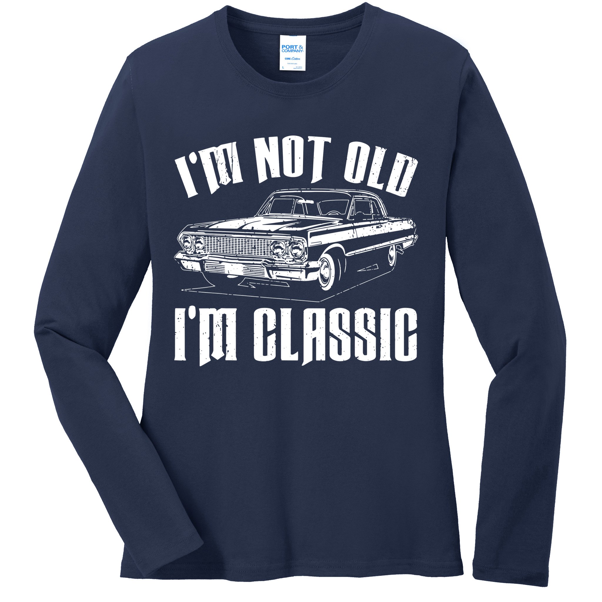 I'm Not Old I'm Classic Ladies Long Sleeve Shirt