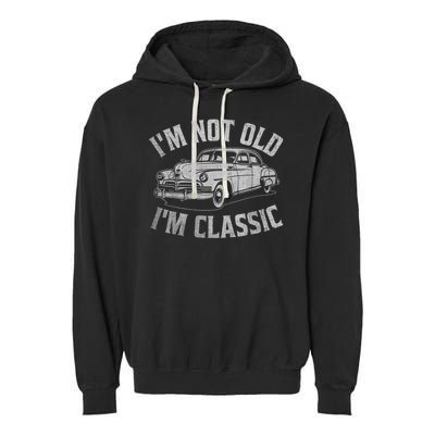 I'm Not Old I'm Classic Funny Car  Garment-Dyed Fleece Hoodie