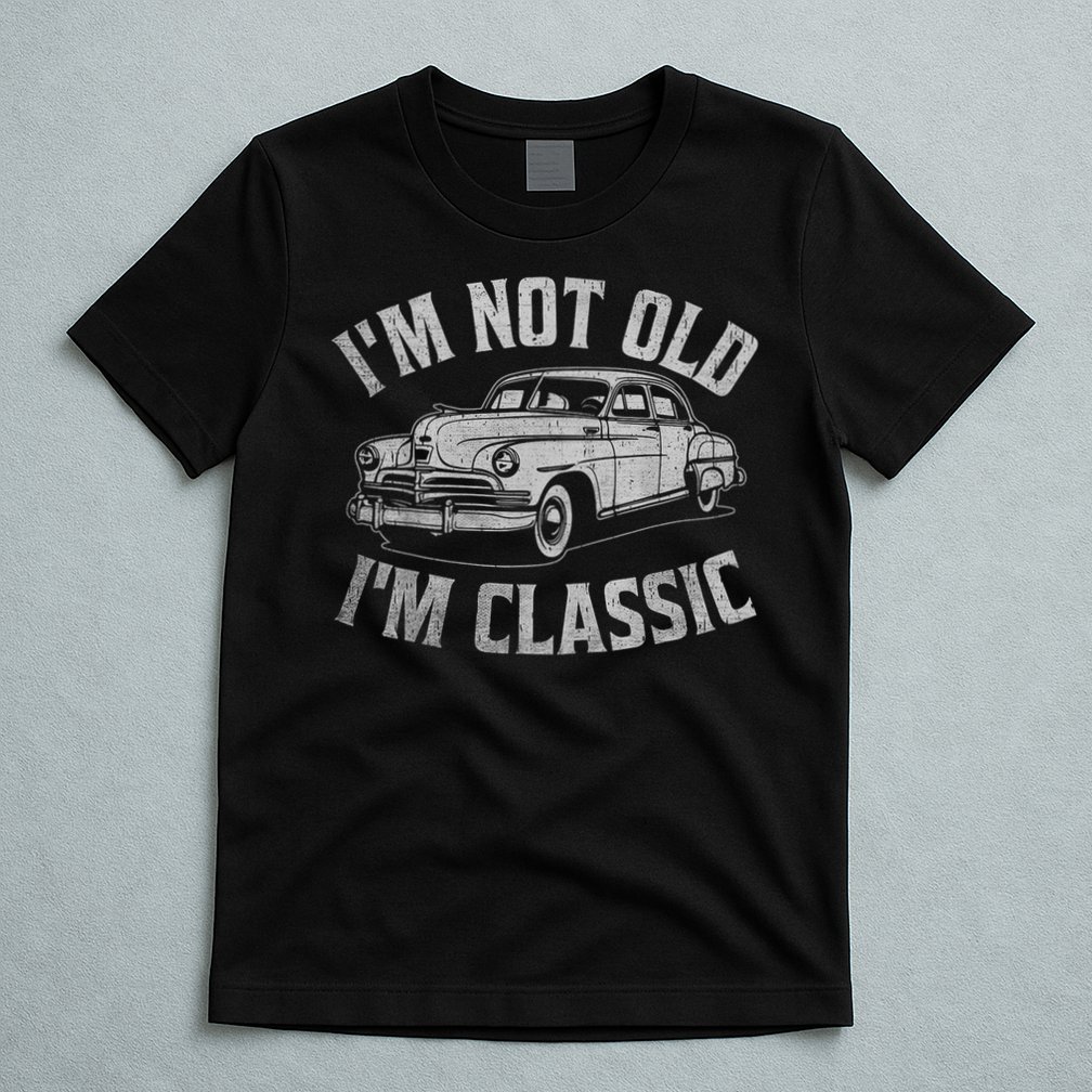 I'm Not Old I'm Classic Funny Car  T-Shirt