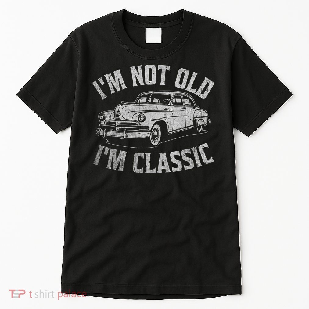 I'm Not Old I'm Classic Funny Car  Tall T-Shirt
