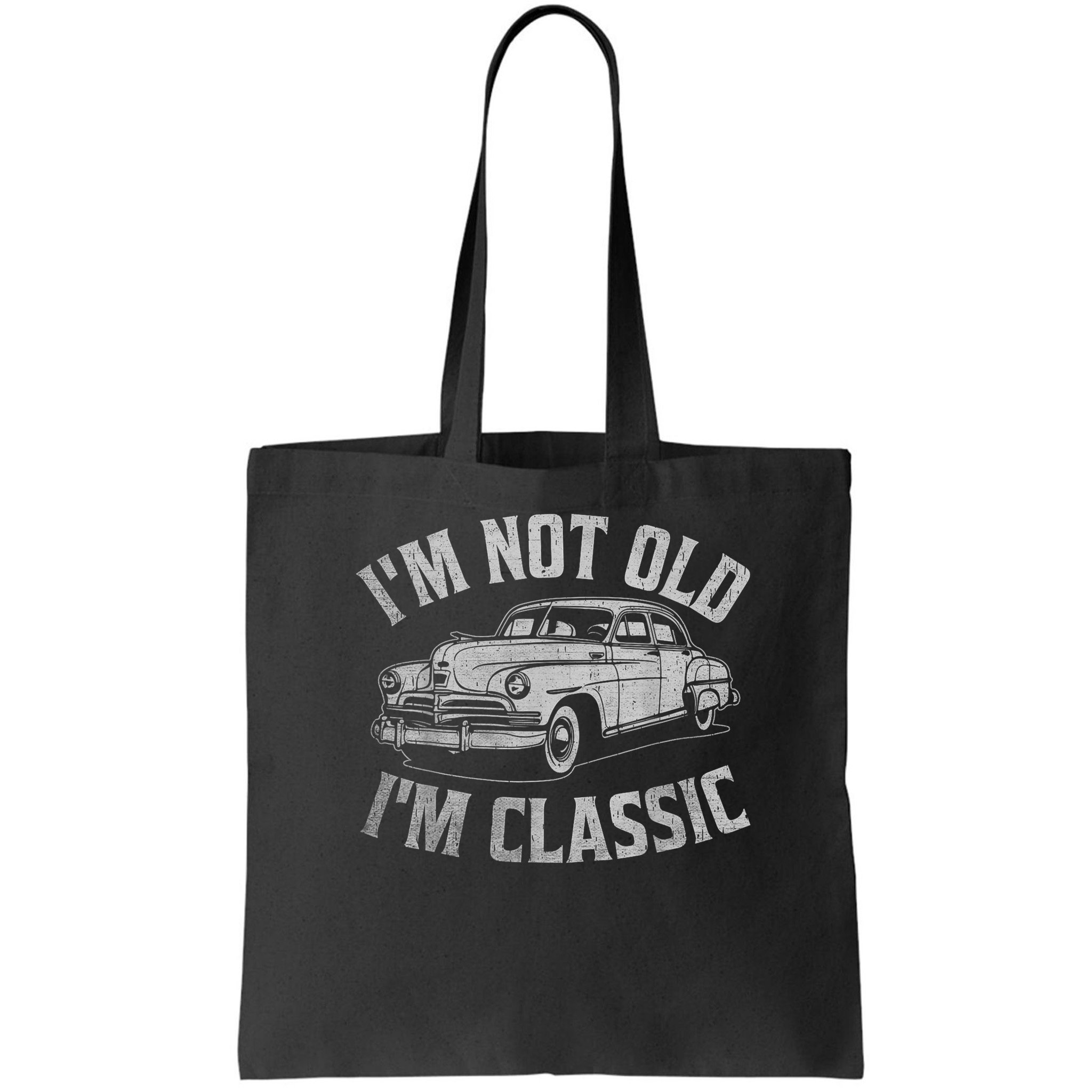 I'm Not Old I'm Classic Funny Car  Bag