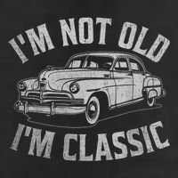 I'm Not Old I'm Classic Funny Car  Hat