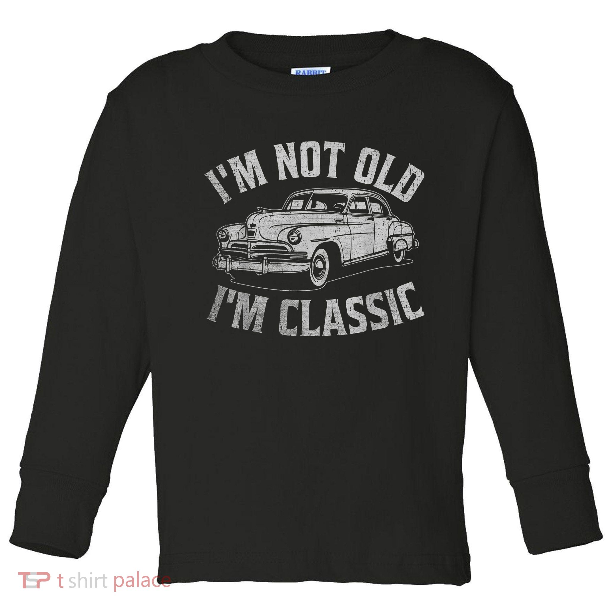 I'm Not Old I'm Classic Funny Car  Toddler Long Sleeve Shirt