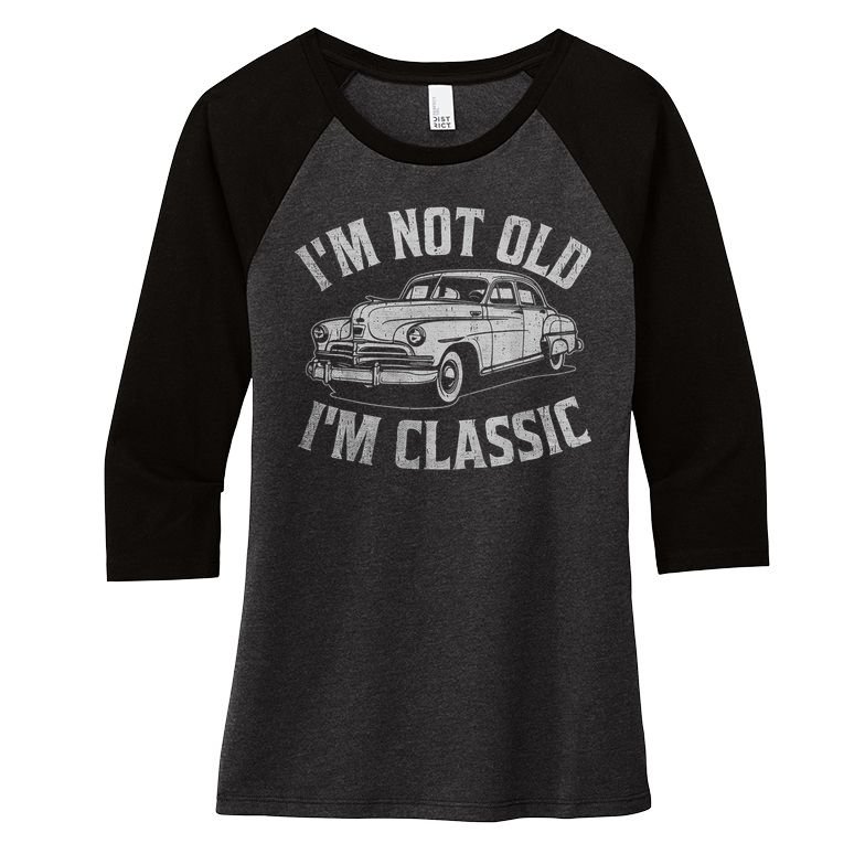 I'm Not Old I'm Classic Funny Car  Women's Tri-Blend 3/4-Sleeve Raglan Shirt