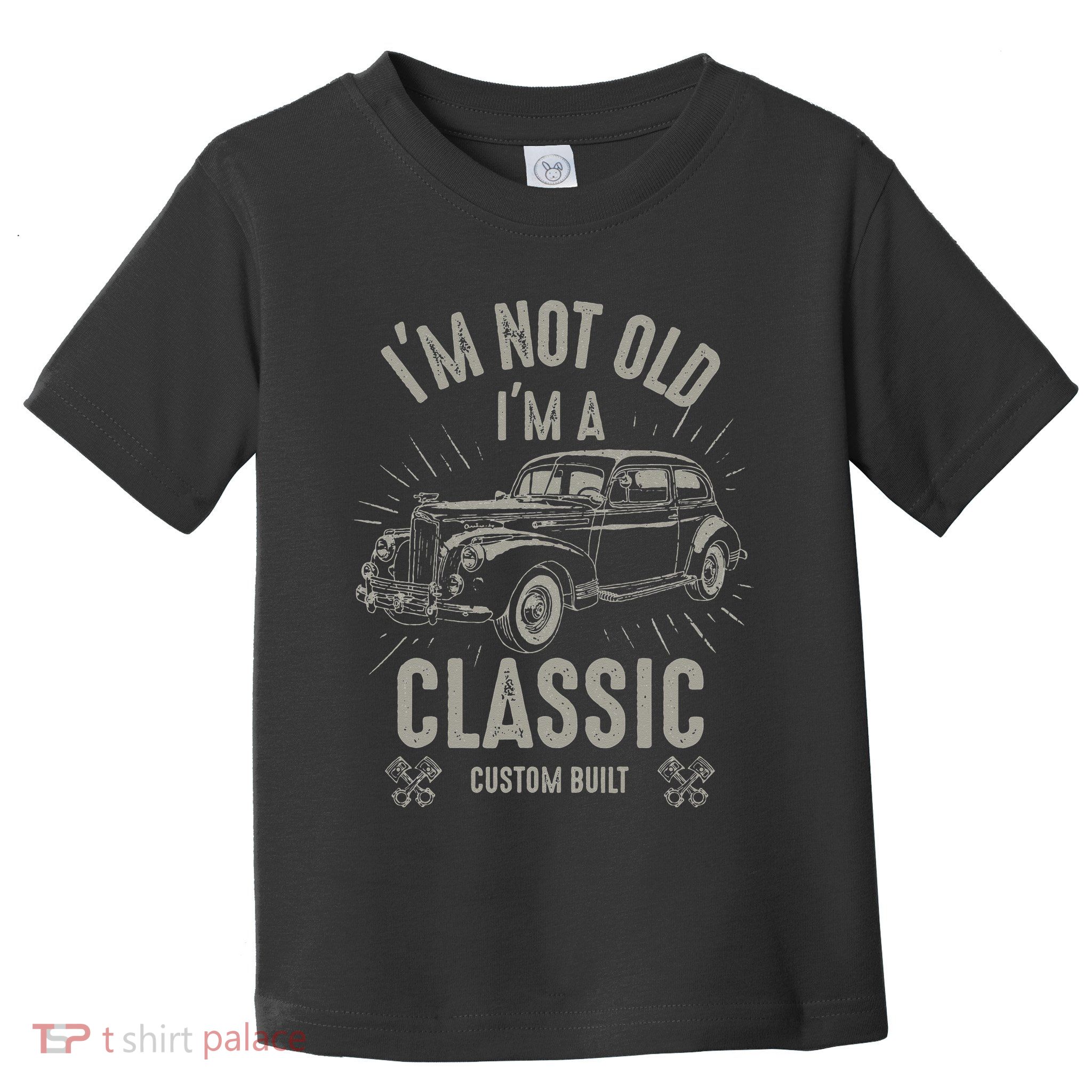 I'm Not Old I'm Classic Funny Car Quote Retro Vintage Car Toddler T-Shirt