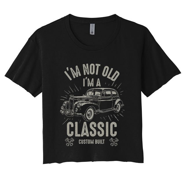 I'm Not Old I'm Classic Funny Car Quote Retro Vintage Car Crop Top