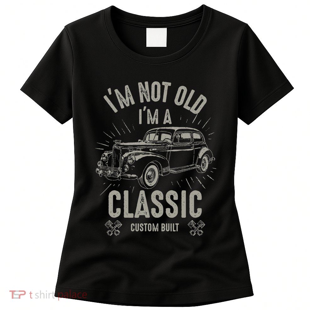 I'm Not Old I'm Classic Funny Car Quote Retro Vintage Car Womens T-Shirt
