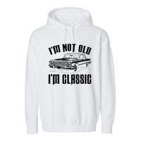 I'm Not Old I'm Classic Funny Car Quote Retro Vintage Car Garment-Dyed Fleece Hoodie