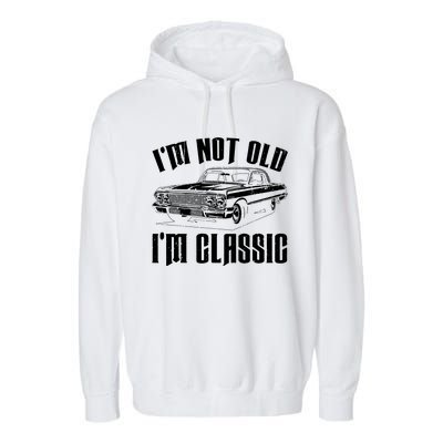 I'm Not Old I'm Classic Funny Car Quote Retro Vintage Car Garment-Dyed Fleece Hoodie