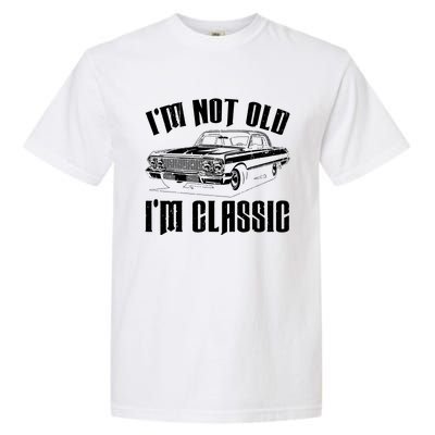 I'm Not Old I'm Classic Funny Car Quote Retro Vintage Car Garment-Dyed Heavyweight T-Shirt