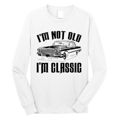 I'm Not Old I'm Classic Funny Car Quote Retro Vintage Car Long Sleeve Shirt