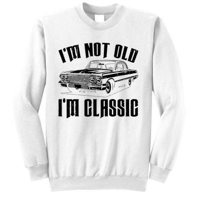 I'm Not Old I'm Classic Funny Car Quote Retro Vintage Car Sweatshirt