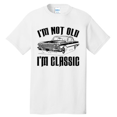 I'm Not Old I'm Classic Funny Car Quote Retro Vintage Car Tall T-Shirt