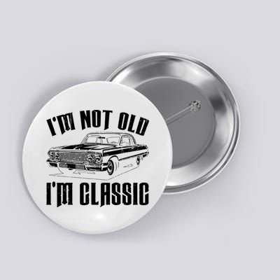 I'm Not Old I'm Classic Funny Car Quote Retro Vintage Car Button