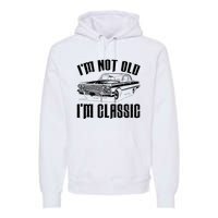 I'm Not Old I'm Classic Funny Car Quote Retro Vintage Car Premium Hoodie