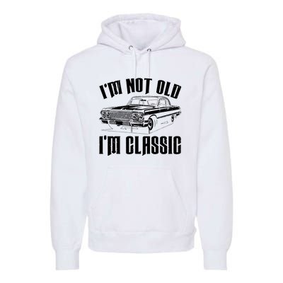 I'm Not Old I'm Classic Funny Car Quote Retro Vintage Car Premium Hoodie