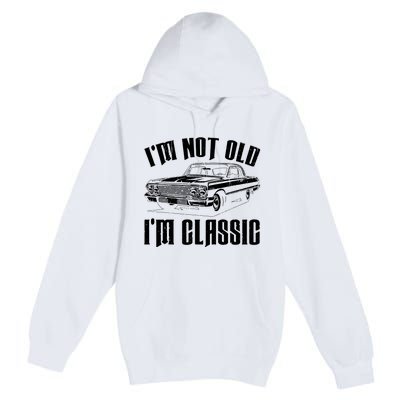 I'm Not Old I'm Classic Funny Car Quote Retro Vintage Car Premium Pullover Hoodie