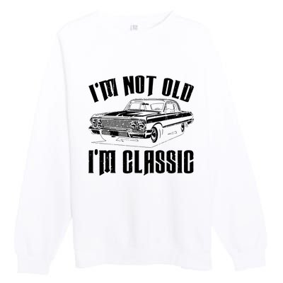 I'm Not Old I'm Classic Funny Car Quote Retro Vintage Car Premium Crewneck Sweatshirt