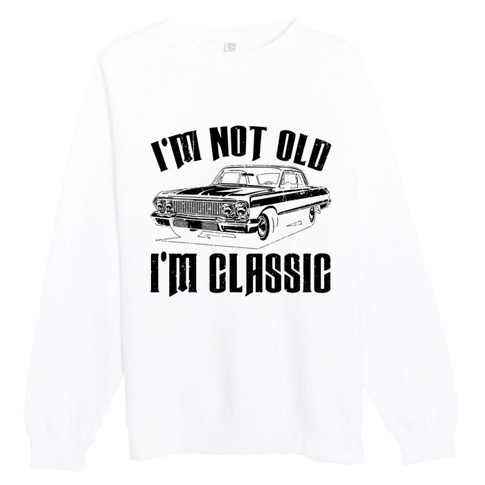 I'm Not Old I'm Classic Funny Car Quote Retro Vintage Car Premium Crewneck Sweatshirt