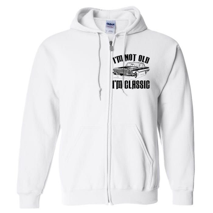 I'm Not Old I'm Classic Funny Car Quote Retro Vintage Car Full Zip Hoodie