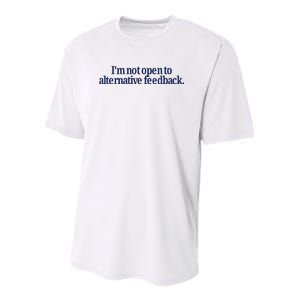 IM Not Open To Alternative Feedback Youth Performance Sprint T-Shirt