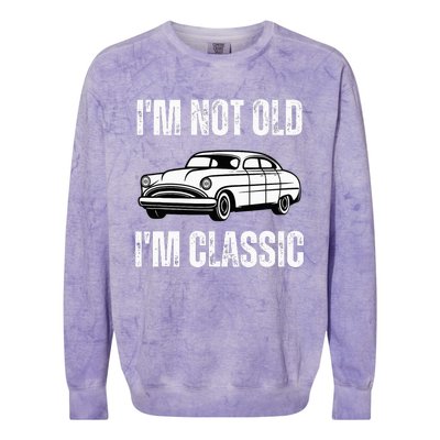 I'm Not Old I'm Classic Funny Grandpa Car Birthday Colorblast Crewneck Sweatshirt