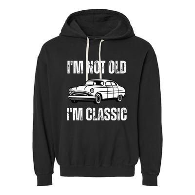 I'm Not Old I'm Classic Funny Grandpa Car Birthday Garment-Dyed Fleece Hoodie