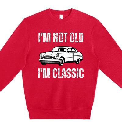 I'm Not Old I'm Classic Funny Grandpa Car Birthday Premium Crewneck Sweatshirt