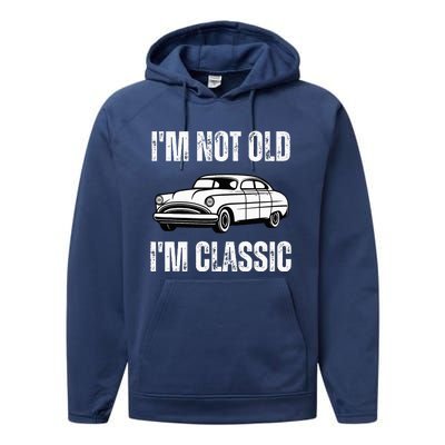 I'm Not Old I'm Classic Funny Grandpa Car Birthday Performance Fleece Hoodie