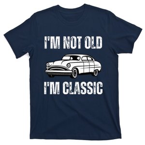 I'm Not Old I'm Classic Funny Grandpa Car Birthday T-Shirt